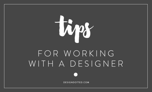 Tips for working with a Designer